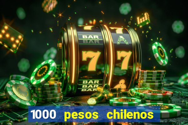 1000 pesos chilenos em reais